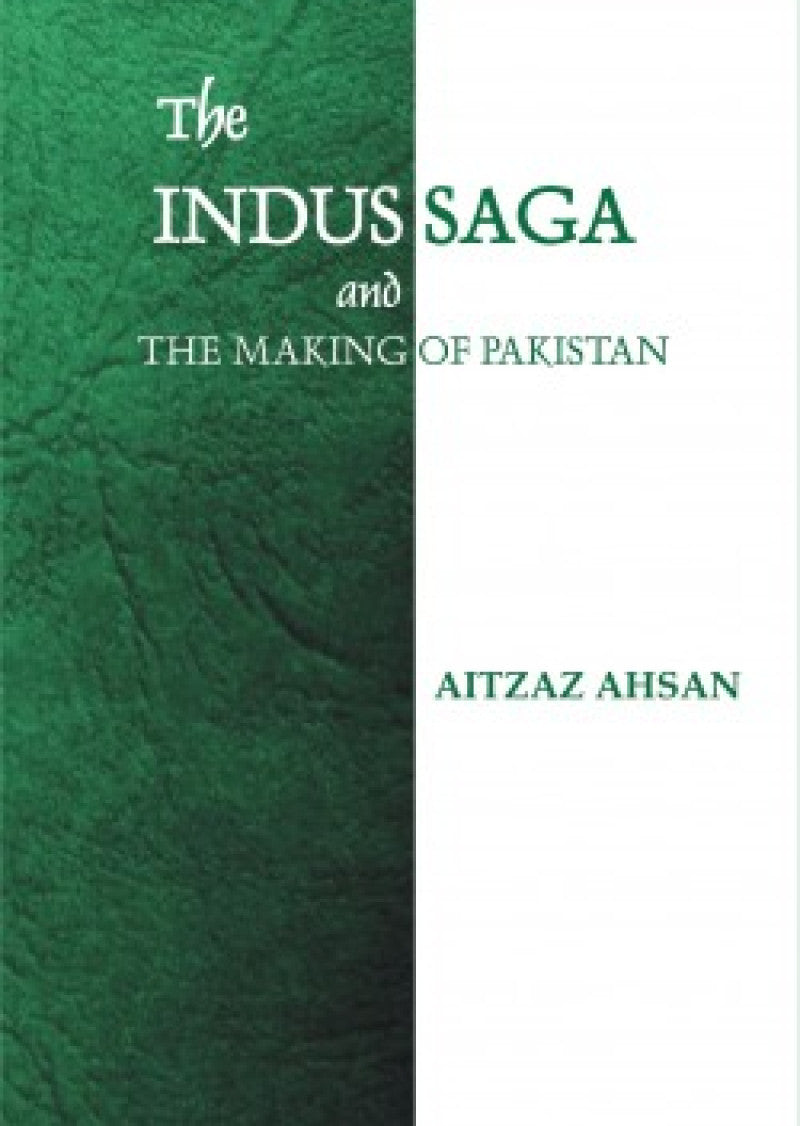 The Indus Saga And The Making Of Pakistan