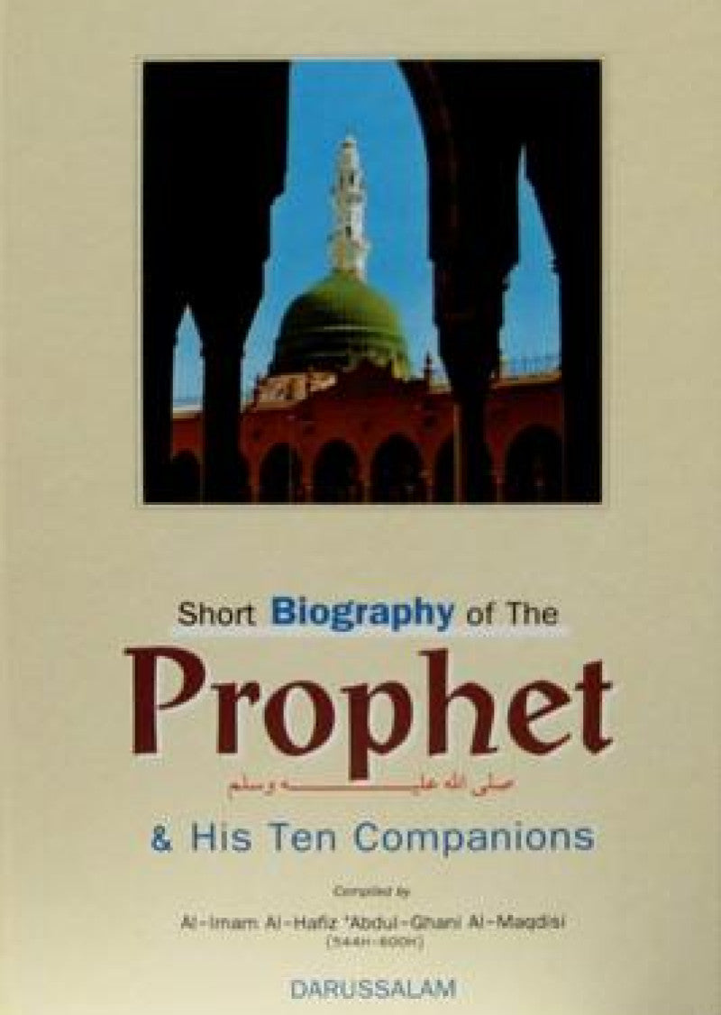 Short Biography of the Prophet and his Ten Companions: Brief biography of the Prophet Muhammad (pbuh) along-with life events of his ten companions (r.a).