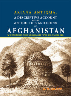 A Descriptive Account On The Antiquities And Coins Of Afghanistan: With A Memoir On The Buildings Called Topes By C. Masson