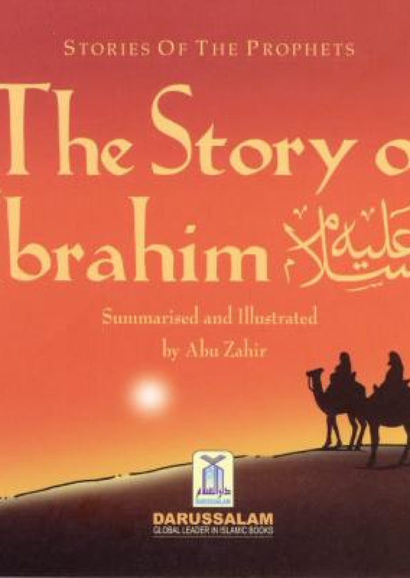 Story of Ibrahim (A.S.): Story of great Prophet of Allah, Ibrahim (A).