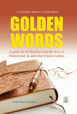 Golden Words: A guide for all Muslims from the lives of Muhammad (pbuh) and other Islamic Leaders.