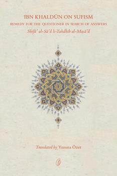 Ibn Khaldun On Sufism: Remedy For the Questioner In Search Of Answers