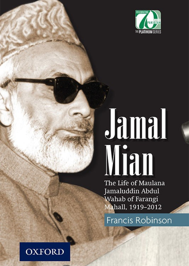 Jamal Mian: The Life of Maulana Jamaluddin Abdul Wahab of Farangi Mahall, 1919–2012