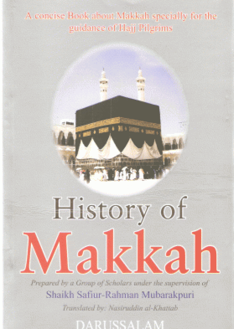 History of Makkah Mukarramah: A concise book about Makkah especially for the guidance of Hajj Pilgrims. With pictures of place, maps & illustrations.