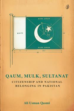 Qaum, Mulk, Sultanat: Citizenship and National Belonging In Pakistan