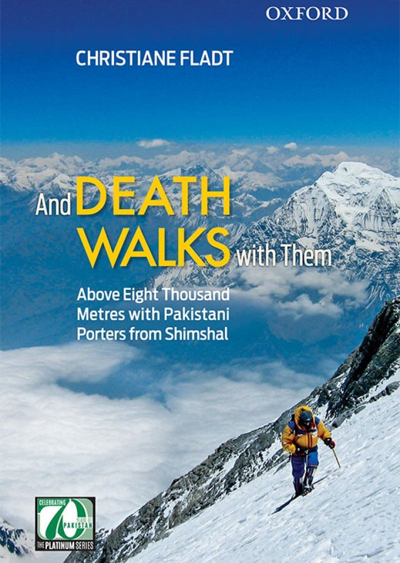 And Death Walks with them: Above Eight Thousand Metres with Pakistani Porters from Shimshal