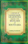 A History Of Language Learning Among The Muslims Of South Asia