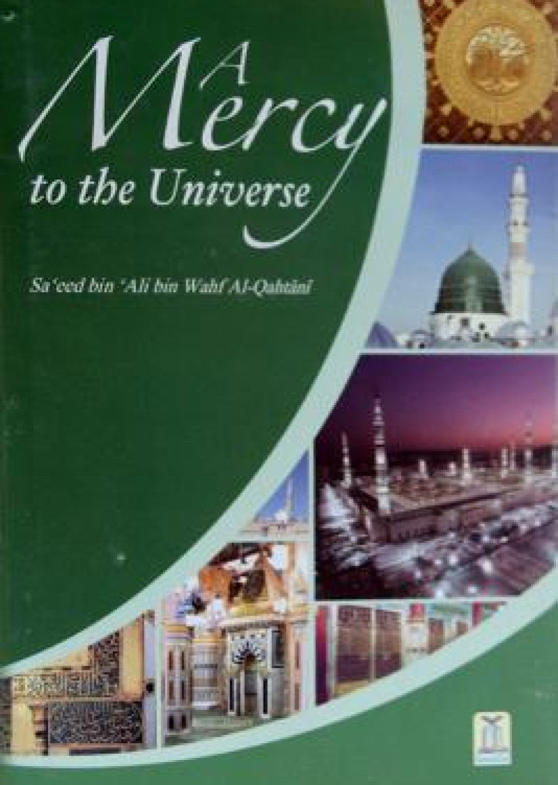 A Mercy to the Universe: Learn about the quality of mercy & love for human kind in the noble life of Prophet Muhammad (pbuh).