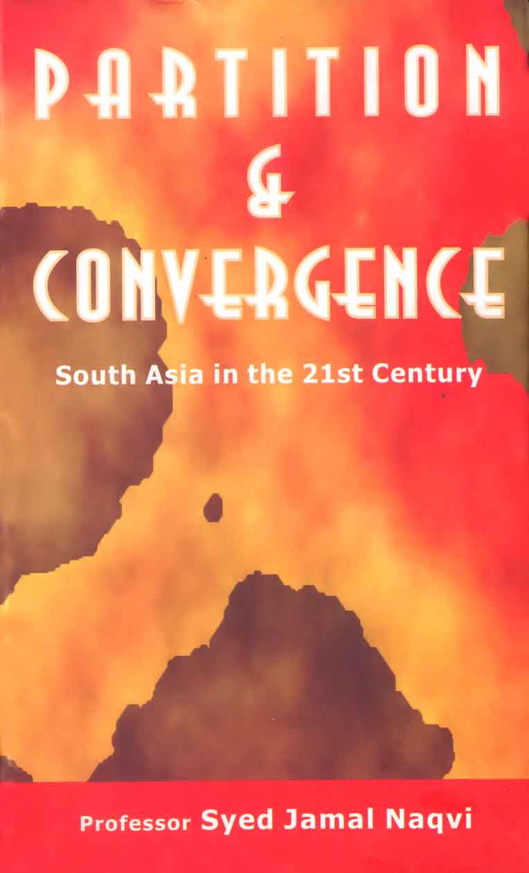 Partition And Convergence: South Asia In The Twenty-First Century