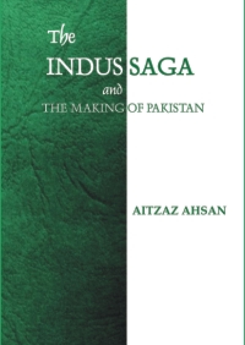 The Indus Saga: And The Making Of Pakistan
