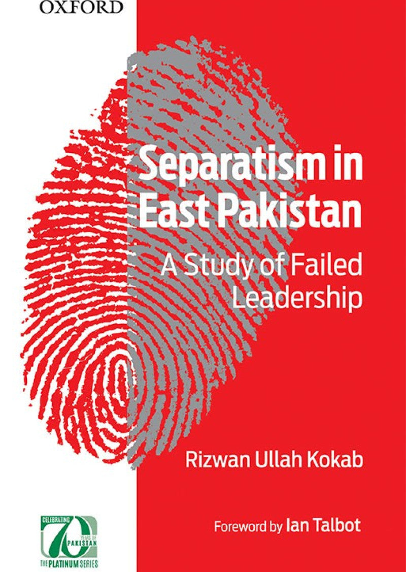 Separatism in East Pakistan: A Study of Failed Leadership