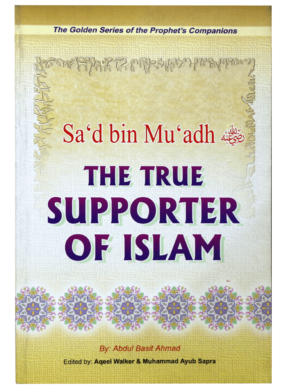 SAD BIN MUADH- THE TRUE SUPPORTER OF ISLAM