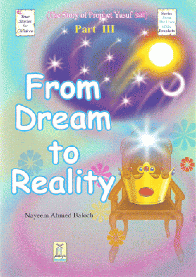 From Dream to Reality: From Dream to Reality is third and last part of the Story of Prophet Yusuf (Joseph) may Allah’s peace and mercy be upon him.