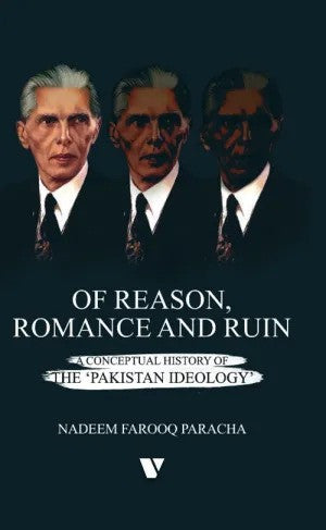 Of Reason, Romance And Ruin - A Conceptual History Of The 'Pakistan Ideology'