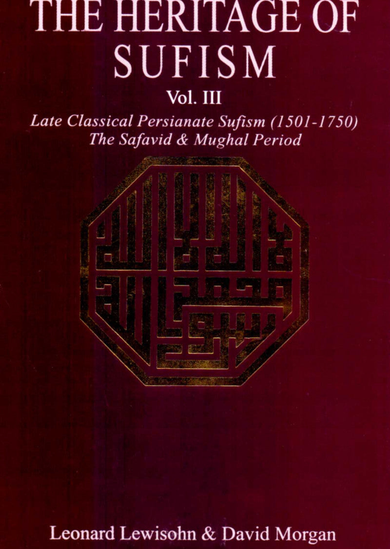 The Heritage of Sufism Vol 3: Late Classical Persianate Sufism (1501-1750)