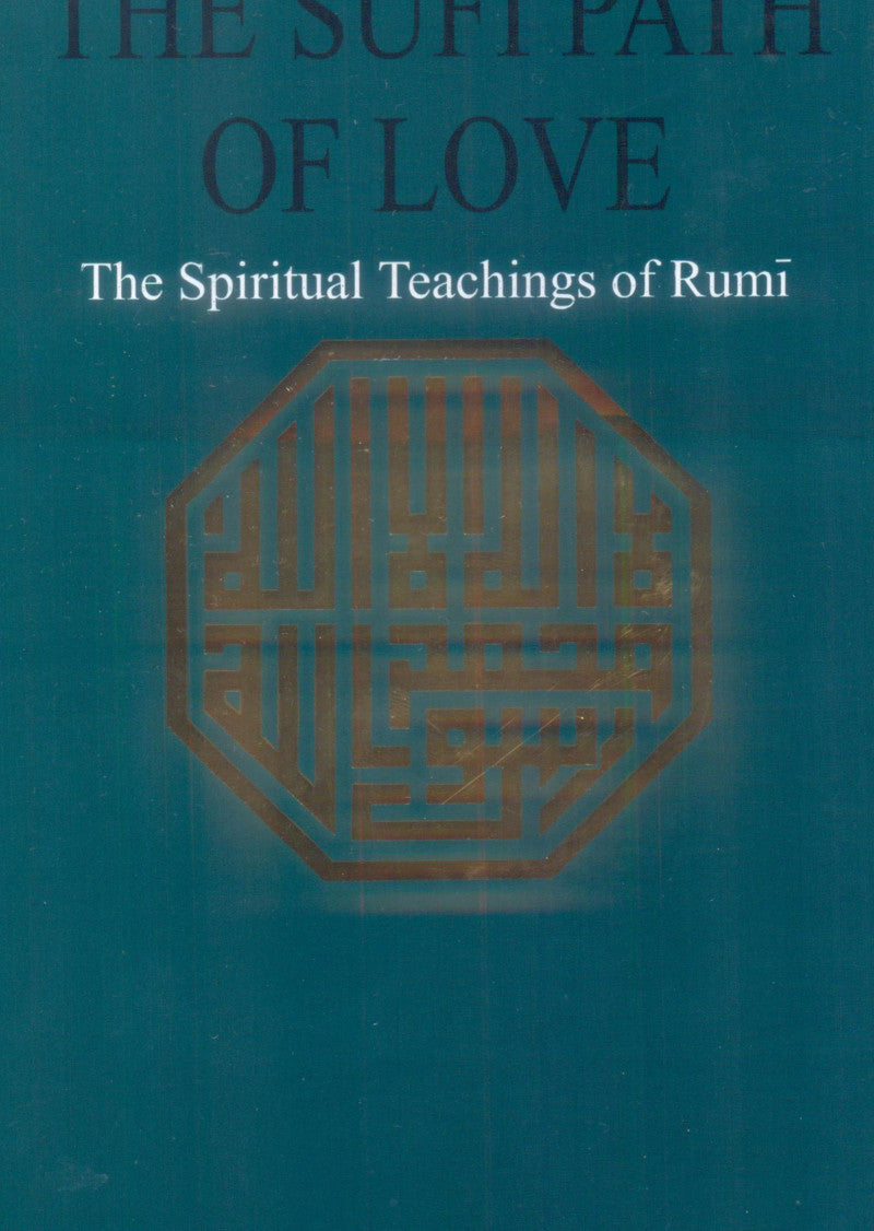 The Sufi Path Of Love: The Spiritual Teachings Of Rumi