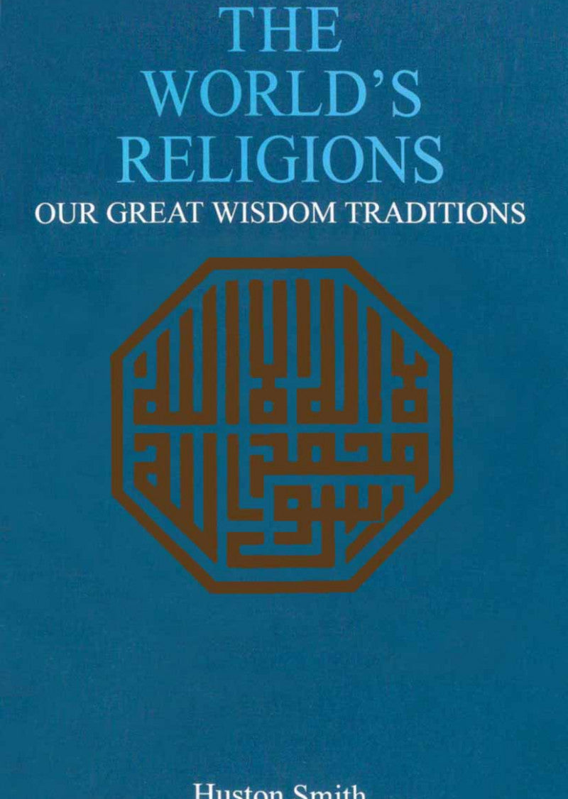 The World's Religions: Our Great Wisdom Traditions