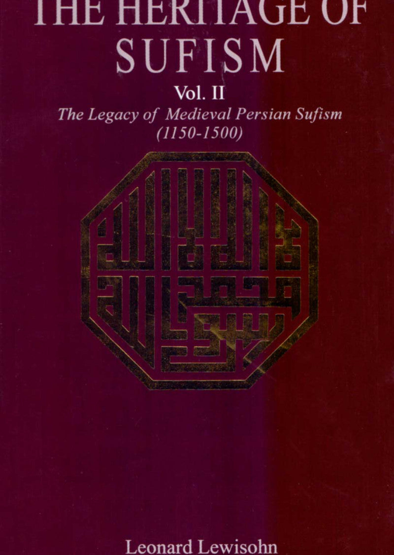 The Heritage of Sufism Vol 2: The Legacy of Medieval Persian Sufism (1150-1500)