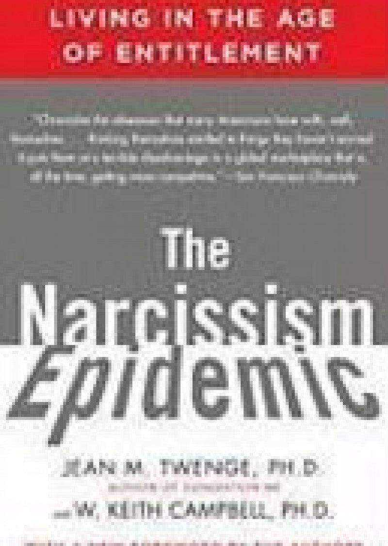 Narcissism Epidemic, The: Living In The Age Of Entitlement