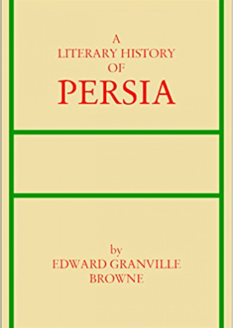 A Literary History of Persia: Four Volume Set (Classics of Persian Literature, 4)