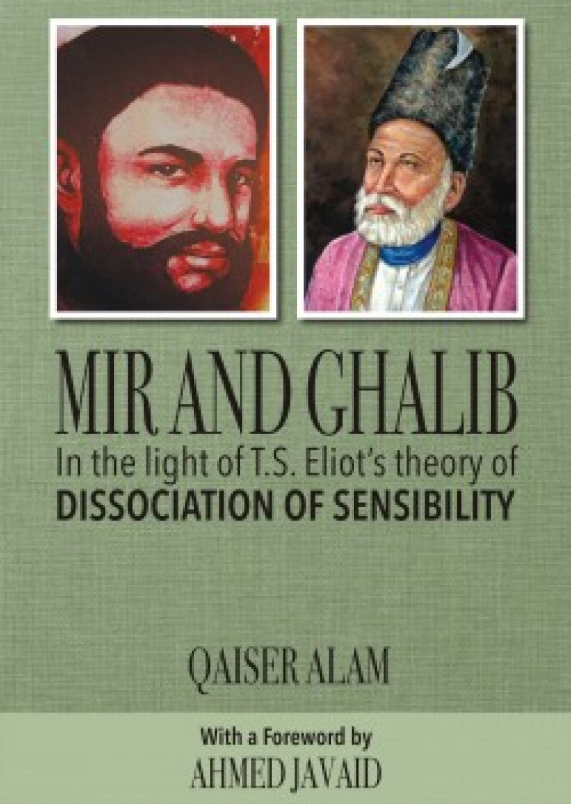 Mir and Ghalib : In the light of Eliot's Theory of Disassociation of Sensibility