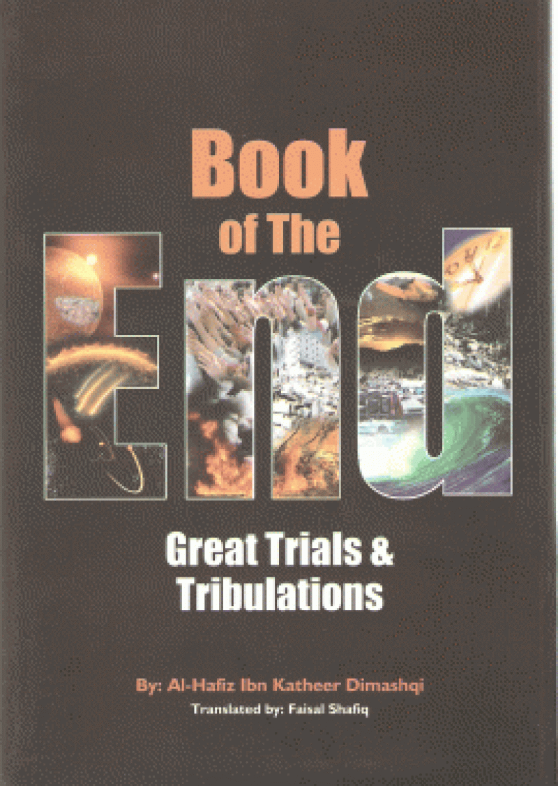 Book of the End - Great Trials & Tribulations: This is famous writing by Imam Ibn Kathir about signs of doomsday as mentioned by Prophet Muhammad (pbuh); mainly trials & events, Dajjal & descent of Jesus etc.