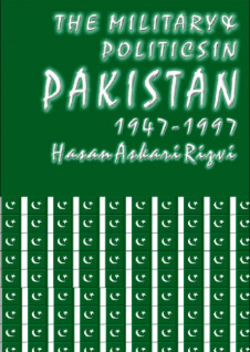 The Military & Politics In Pakistan 1947-1997