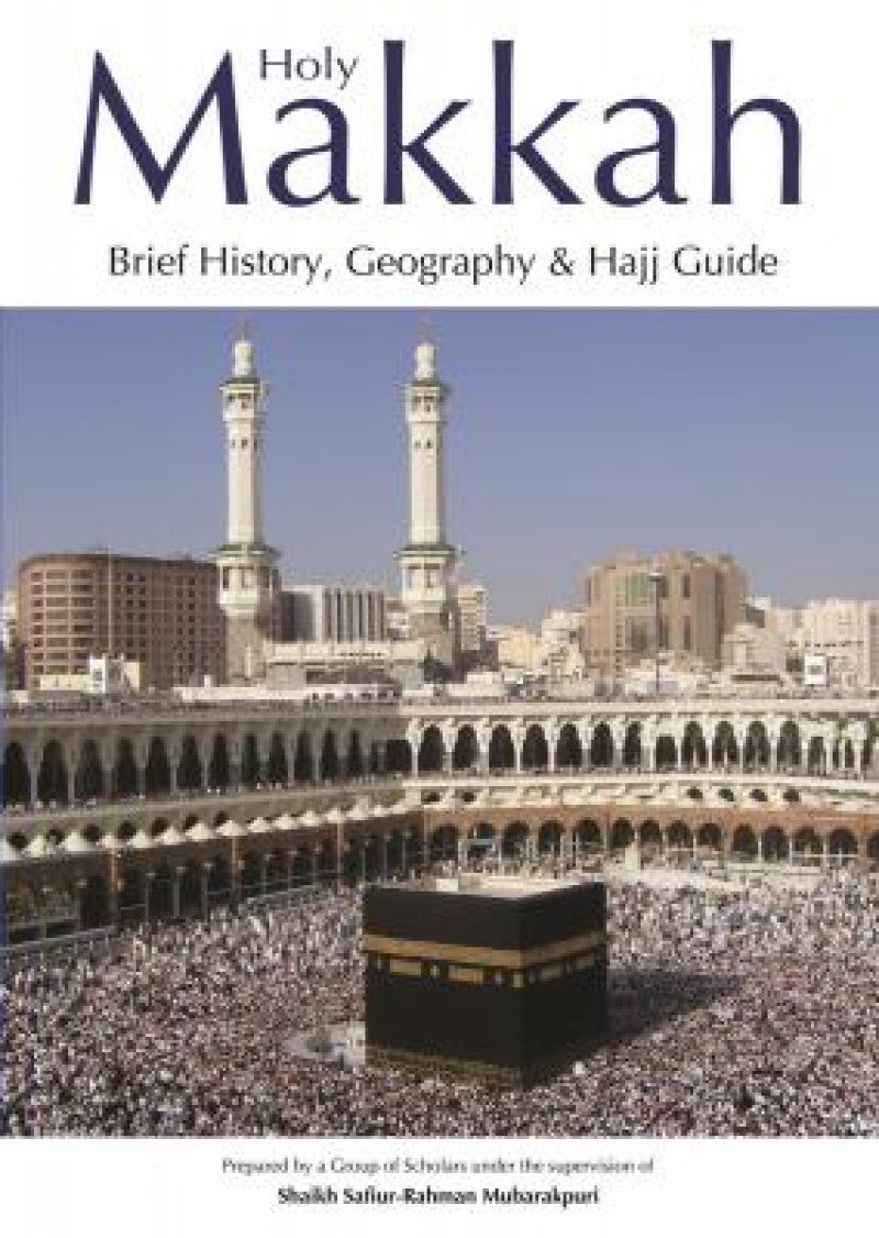 Holy Makkah: Brief History, Geography & Hajj Guide